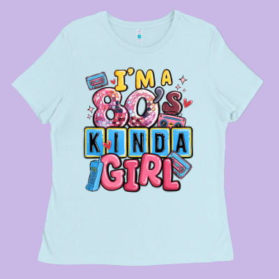 I'm A 80's Kinda Girl Ladies Tee Designed By Maliassmallbusiness