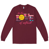 Burgundy For The Love Of Softball Long Sleeve Tee - Bettercallsaul