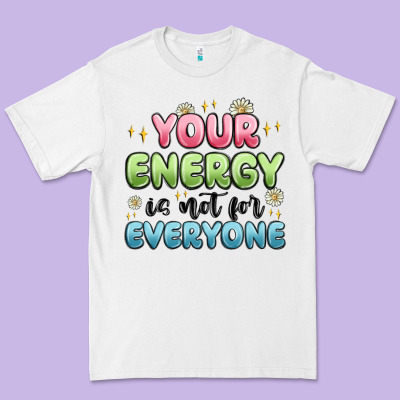 Your Energy Is Not For Everyone Premium Tee Designed By Maliassmallbusiness