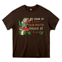 Chocolate Brown if my book is open your mouth should be closed malia Heavy Core Tee - MaliasSmallBusiness
