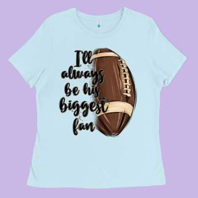 I Ll Always Be His Biggest Fan Ladies Tee Designed By Maliassmallbusiness