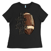 Black i ll always be his biggest fan Ladies Tee - MaliasSmallBusiness