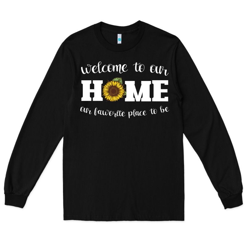 Welcome To Our Home Sunflower Long Sleeve Tee by Bettercallsaul | Teevron