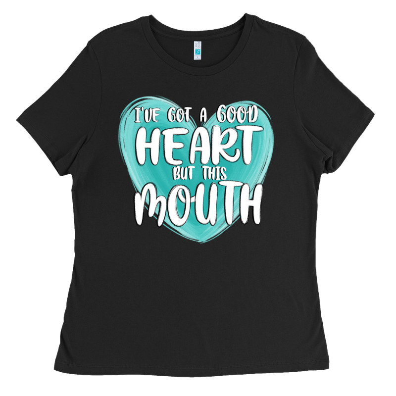 I Have Got A Good Heart But This Mouth Ladies Tee by MaliasSmallBusiness | Teevron