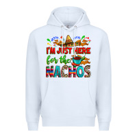 White I'm just here for the nachos Premium Hoodie - RanaPortraitStore