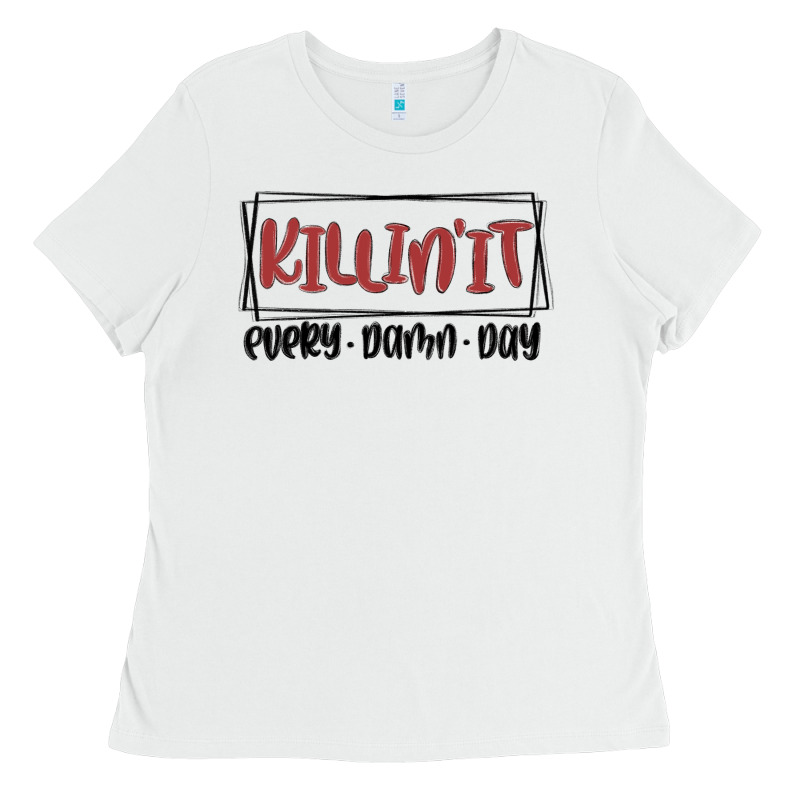 Killin It Every Damn Day Ladies Tee by MaliasSmallBusiness | Teevron