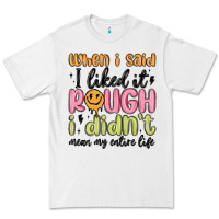 White when i said i liked it rough i didn't mean my enti Premium Tee - MaliasSmallBusiness