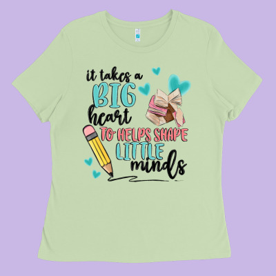 It Takes A Big Hearts To Helps Shape Little Minds Ladies Tee Designed By Maliassmallbusiness