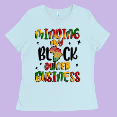 Minding My Black Owned Business Ladies Tee Designed By Maliassmallbusiness