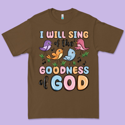 I Will Sing Of The Goodness Of God Premium Tee Designed By Maliassmallbusiness