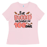 Bubblegum Pink i have bugged my teacher for 100 days Ladies Tee - MaliasSmallBusiness