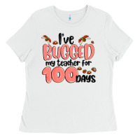 White i have bugged my teacher for 100 days Ladies Tee - MaliasSmallBusiness