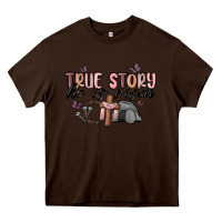 Chocolate Brown true story he is risen Heavy Core Tee - MaliasSmallBusiness