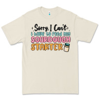 Sorry I Can T I Have To Feed My Sourdough Starter Premium Tee | Teevron