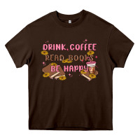 Chocolate Brown drink coffee read books be happy Heavy Core Tee - MaliasSmallBusiness