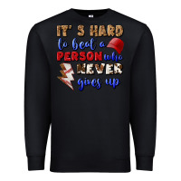 Black It's Hard To Beat A Person Who Never Gives Up Premium Sweatshirt - BundleAndBundleShop