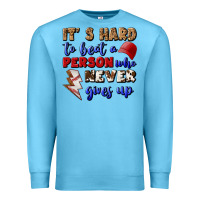 Ocean Blue It's Hard To Beat A Person Who Never Gives Up Premium Sweatshirt - BundleAndBundleShop