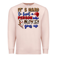 Pale Pink It's Hard To Beat A Person Who Never Gives Up Premium Sweatshirt - BundleAndBundleShop