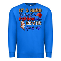 True Royal It's Hard To Beat A Person Who Never Gives Up Premium Sweatshirt - BundleAndBundleShop