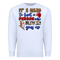 White It's Hard To Beat A Person Who Never Gives Up Premium Sweatshirt - BundleAndBundleShop