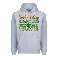St. Patrick's Irish Today Hungover Tomorrow Premium Hoodie | Teevron