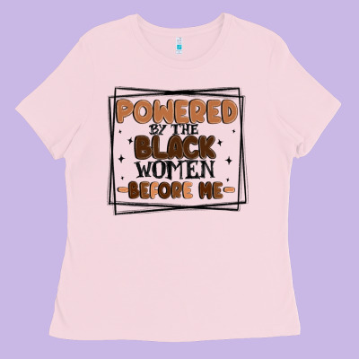 Powered By The Black Women Before Me Ladies Tee Designed By Maliassmallbusiness