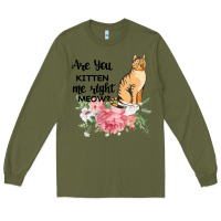 Army Green Are you kitten me right meow Long Sleeve Tee - Bettercallsaul