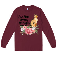 Burgundy Are you kitten me right meow Long Sleeve Tee - Bettercallsaul