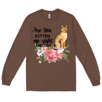 Chestnut Are you kitten me right meow Long Sleeve Tee - Bettercallsaul