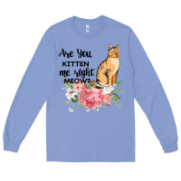 Colony Blue Are you kitten me right meow Long Sleeve Tee - Bettercallsaul