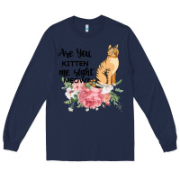 Navy Are you kitten me right meow Long Sleeve Tee - Bettercallsaul