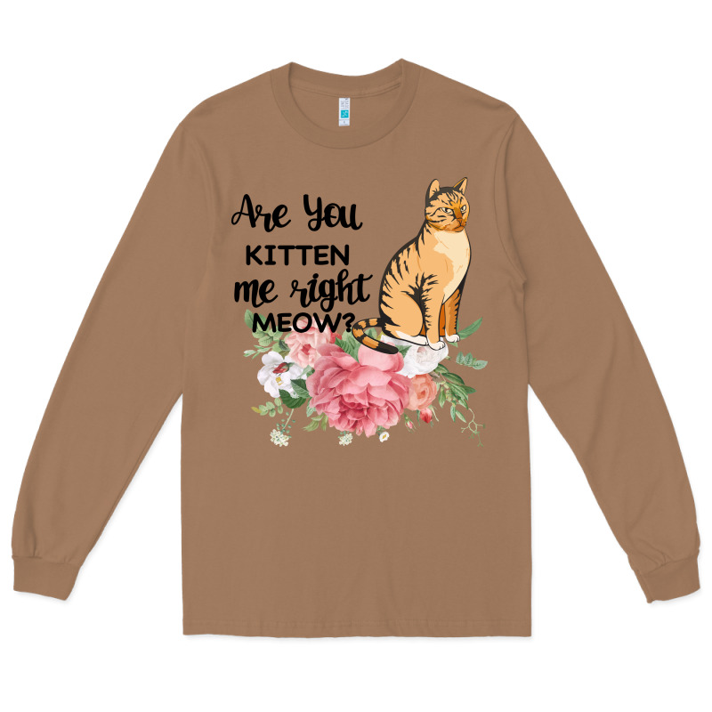 Are You Kitten Me Right Meow Long Sleeve Tee by Bettercallsaul | Teevron
