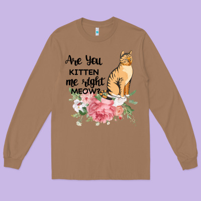 Are You Kitten Me Right Meow Long Sleeve Tee Designed By Bettercallsaul