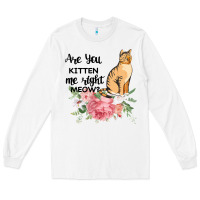 White Are you kitten me right meow Long Sleeve Tee - Bettercallsaul