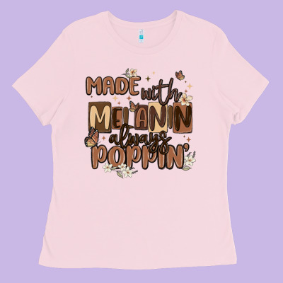 Made With Melanin Always Poppin Ladies Tee Designed By Maliassmallbusiness
