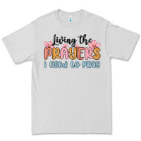 Living The Prayers I Used To Pray Premium Tee | Teevron