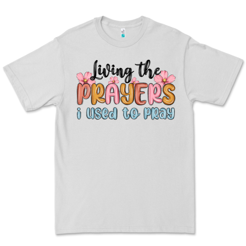 Living The Prayers I Used To Pray Premium Tee by MaliasSmallBusiness | Teevron