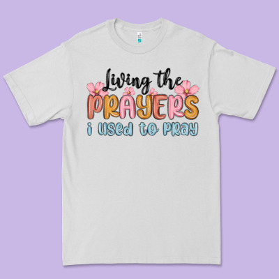 Living The Prayers I Used To Pray Premium Tee Designed By Maliassmallbusiness
