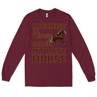 Burgundy I Promise Honey This Is My Last Horse Long Sleeve Tee - Bettercallsaul