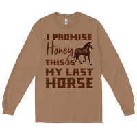 Toasted Coconut I Promise Honey This Is My Last Horse Long Sleeve Tee - Bettercallsaul