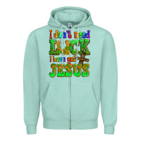 Seafoam St. Patrick's I dont need luck i have got Jesus Zipper Hoodie - OliviaCreatesArt