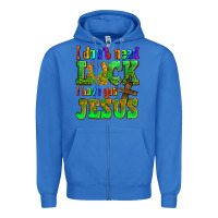 True Royal St. Patrick's I dont need luck i have got Jesus Zipper Hoodie - OliviaCreatesArt