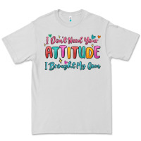 Dove Grey i don't need your attitude i brought my own Premium Tee - MaliasSmallBusiness