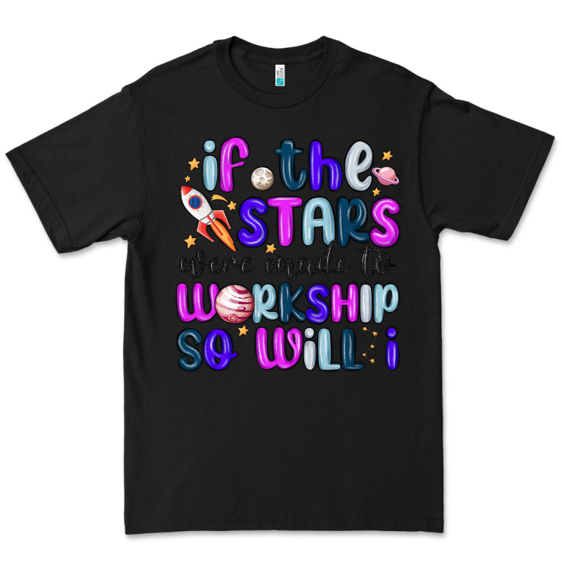 If The Stars Were Made To Worship So Will I Premium Tee by MaliasSmallBusiness | Teevron