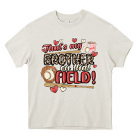 Cream that's my brother on that field  baseball Heavy Core Tee - MaliasSmallBusiness