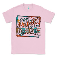 Bubblegum Pink Not perfect just forgiven Classic Tee - LillyAllenDesigns