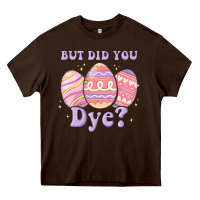 But Did You Dye Heavy Core Tee | Teevron