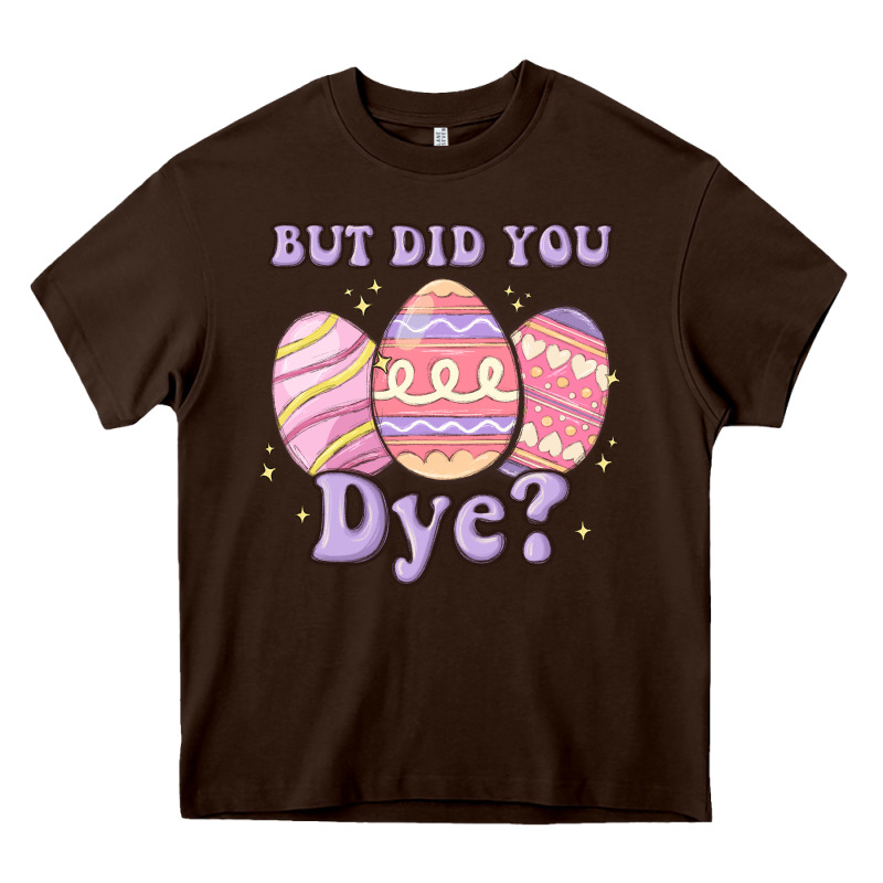 But Did You Dye Heavy Core Tee by MaliasSmallBusiness | Teevron