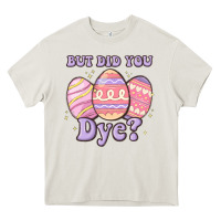 Cream but did you dye Heavy Core Tee - MaliasSmallBusiness