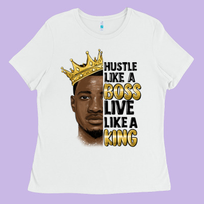 Hustle Like A Boss Live Like A King Malia Ladies Tee Designed By Maliassmallbusiness
